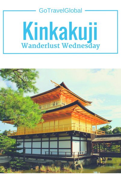 Wanderlust Wednesday: Kinkakuji/Golden Pavilion